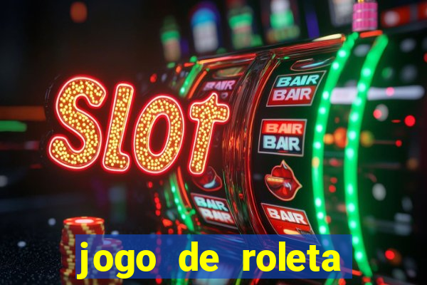 jogo de roleta online para ganhar dinheiro