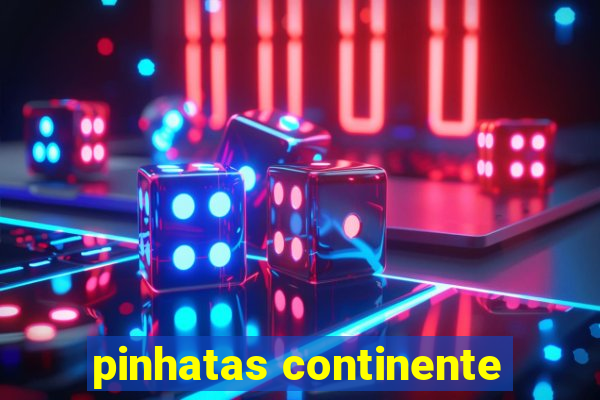 pinhatas continente