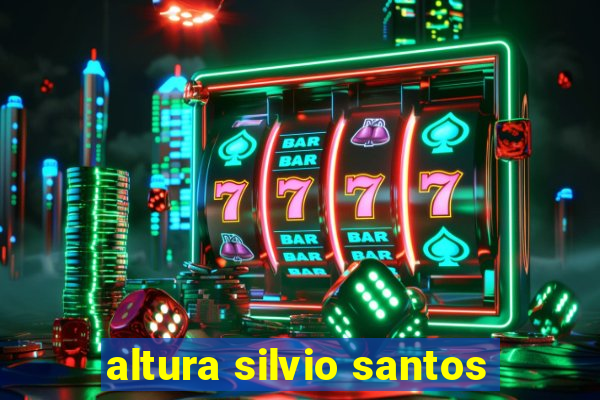 altura silvio santos