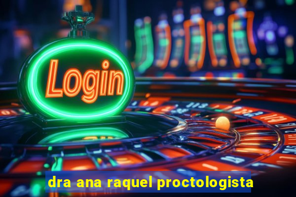 dra ana raquel proctologista