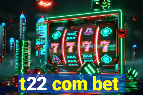 t22 com bet