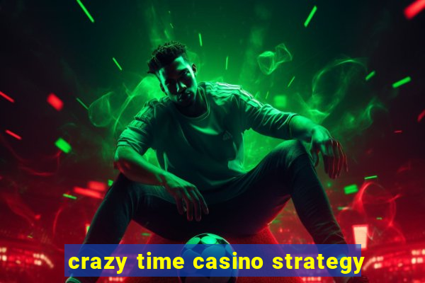 crazy time casino strategy