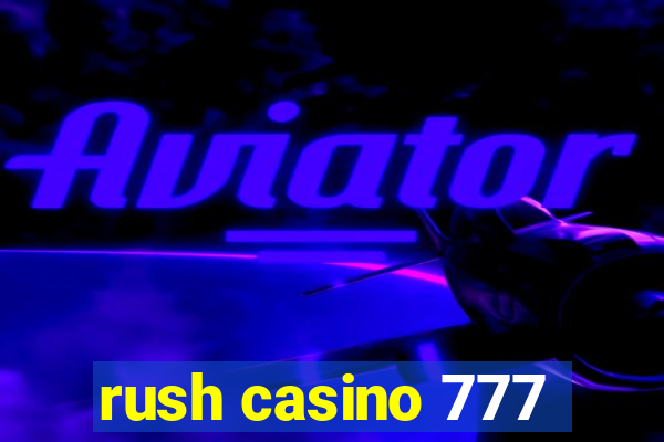 rush casino 777