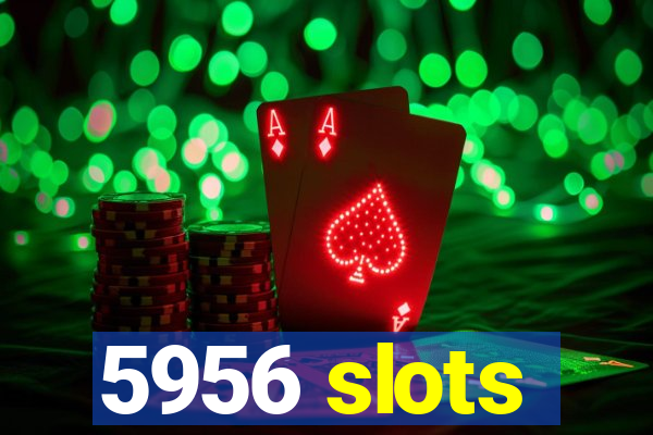 5956 slots