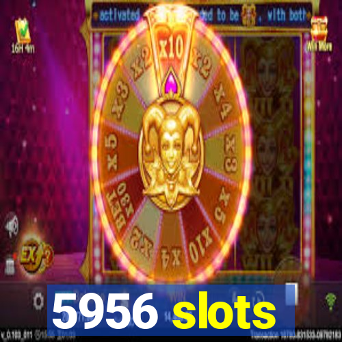 5956 slots