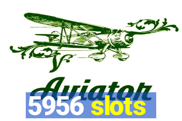 5956 slots