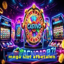 mega slot afbetalen