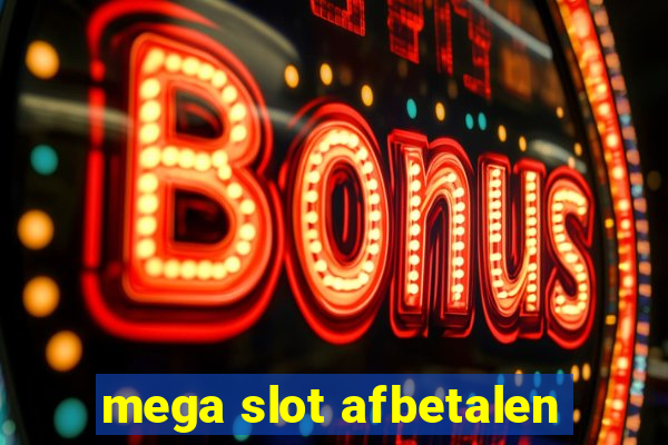 mega slot afbetalen