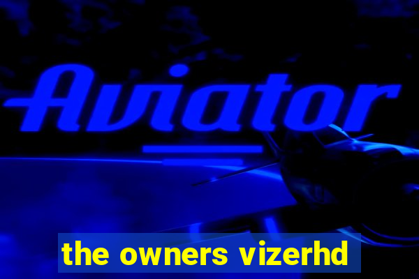 the owners vizerhd