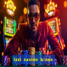 izzi casino b么nus 1000 gr谩tis