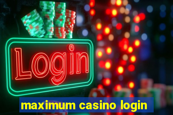 maximum casino login