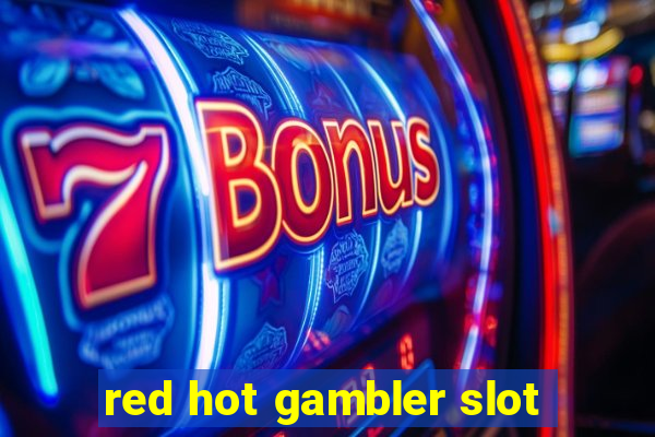 red hot gambler slot