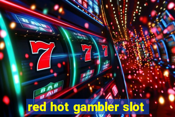 red hot gambler slot