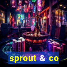 sprout & co