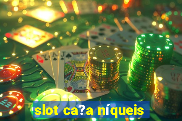 slot ca?a níqueis