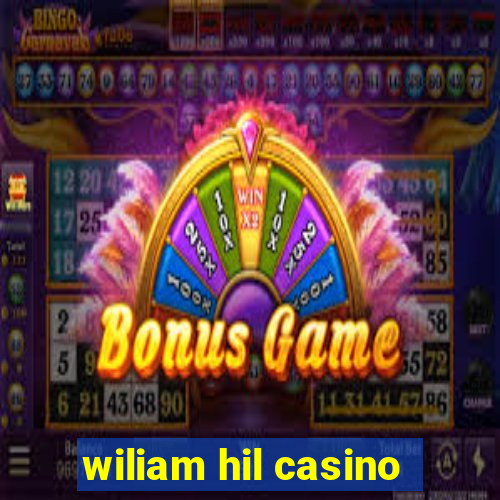 wiliam hil casino