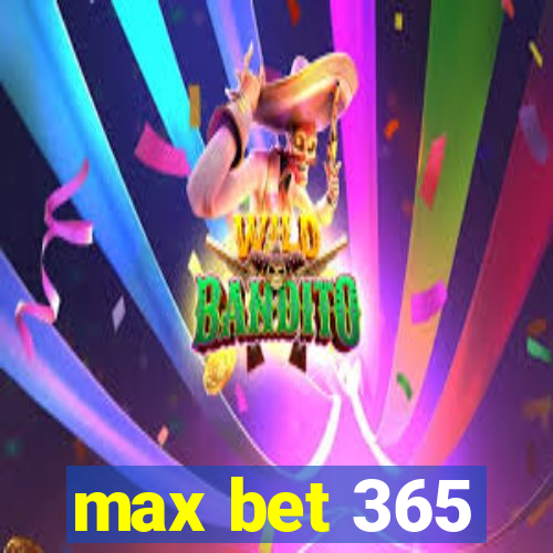 max bet 365