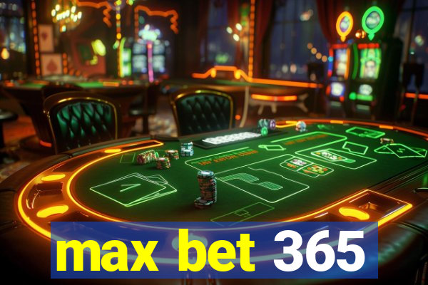 max bet 365