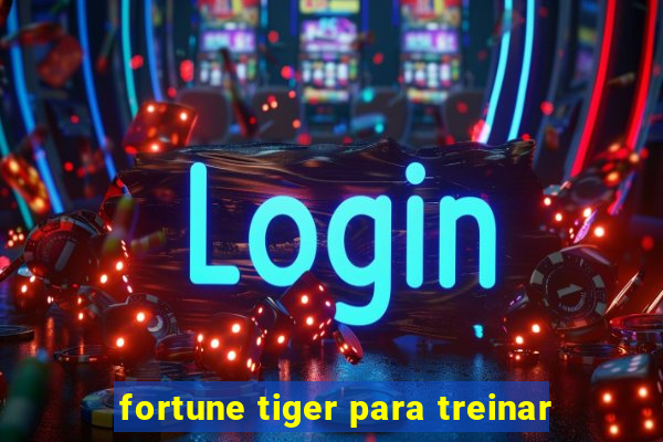 fortune tiger para treinar