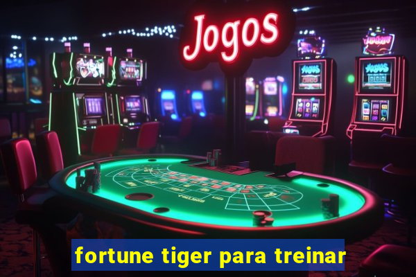 fortune tiger para treinar