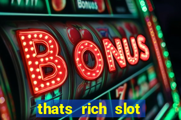 thats rich slot free play