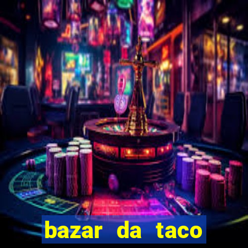 bazar da taco agendamento online