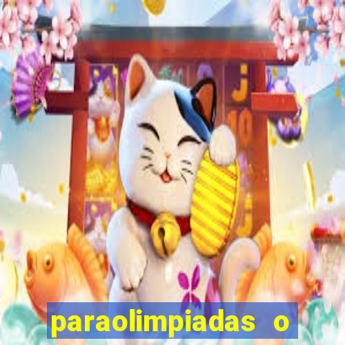 paraolimpiadas o que é