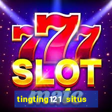 tingting121 situs slot gacor