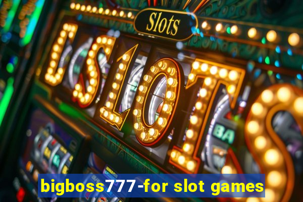 bigboss777-for slot games