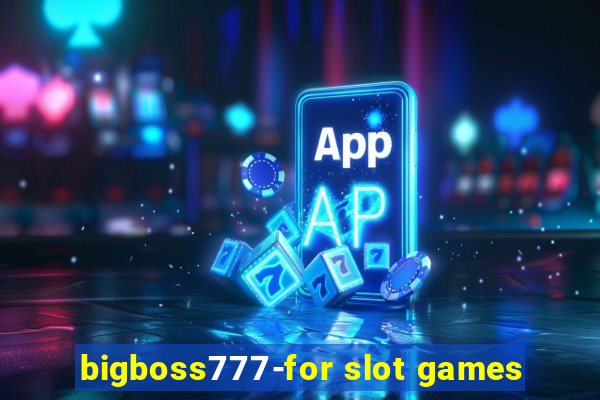 bigboss777-for slot games