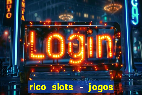 rico slots - jogos de jackpot