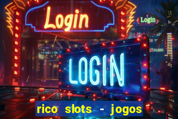 rico slots - jogos de jackpot