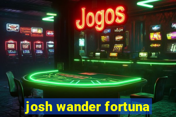 josh wander fortuna