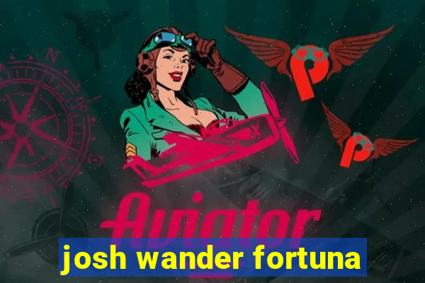 josh wander fortuna