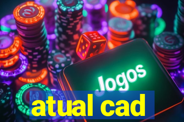 atual cad