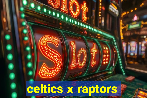 celtics x raptors