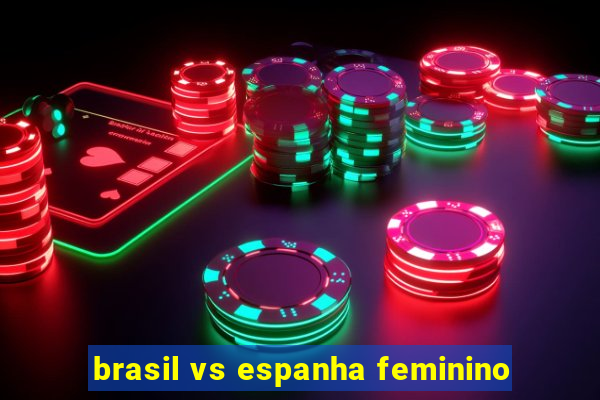 brasil vs espanha feminino