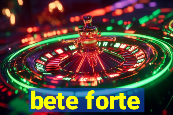 bete forte