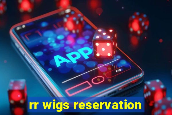 rr wigs reservation