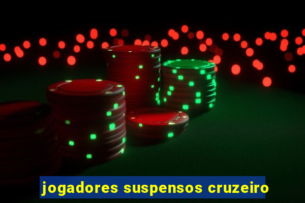 jogadores suspensos cruzeiro