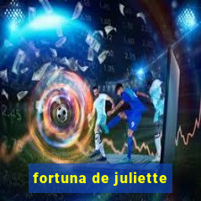 fortuna de juliette