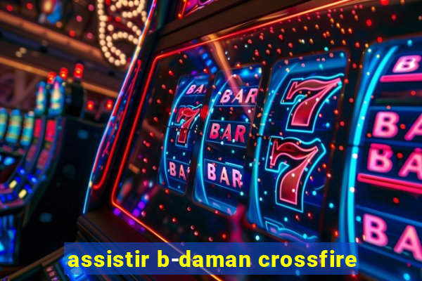 assistir b-daman crossfire