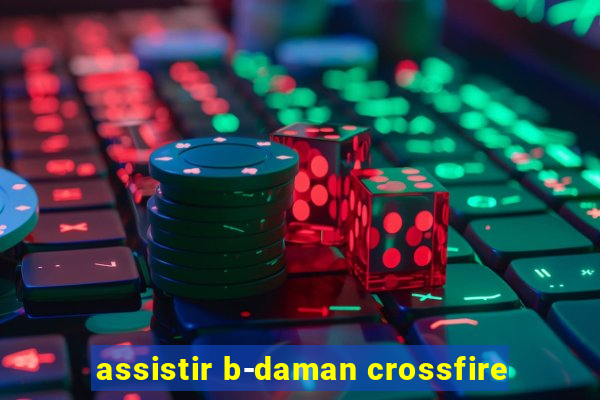 assistir b-daman crossfire