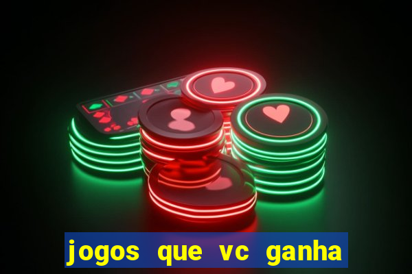 jogos que vc ganha dinheiro de verdade