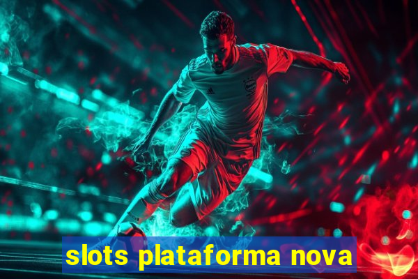 slots plataforma nova