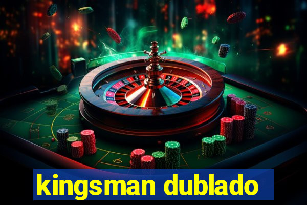 kingsman dublado