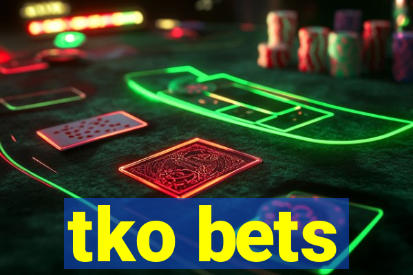 tko bets