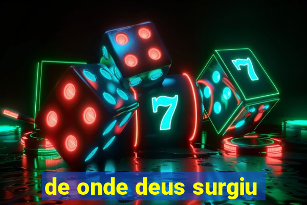 de onde deus surgiu