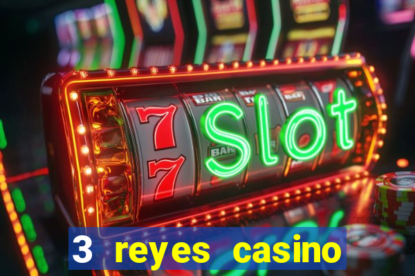 3 reyes casino juegos populares