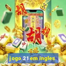 jogo 21 em ingles